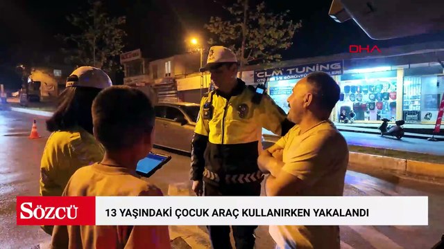 13 yaşındaki çocuk araç kullanırken yakalandı; otomobilin sahibine 40 bin lira ceza