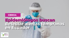 Epidemiólogos buscan detectar alertas tempranas en Ecuador