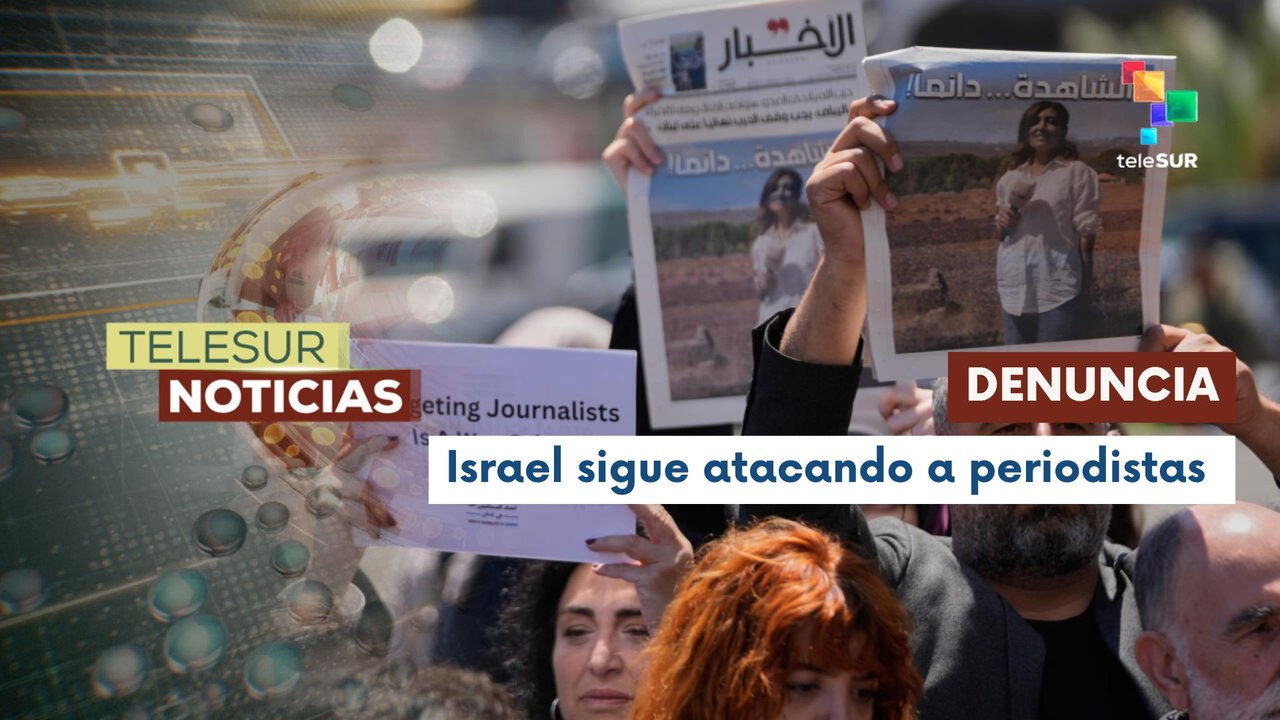 Sindicalistas denuncian crímenes israelíes contra periodistas