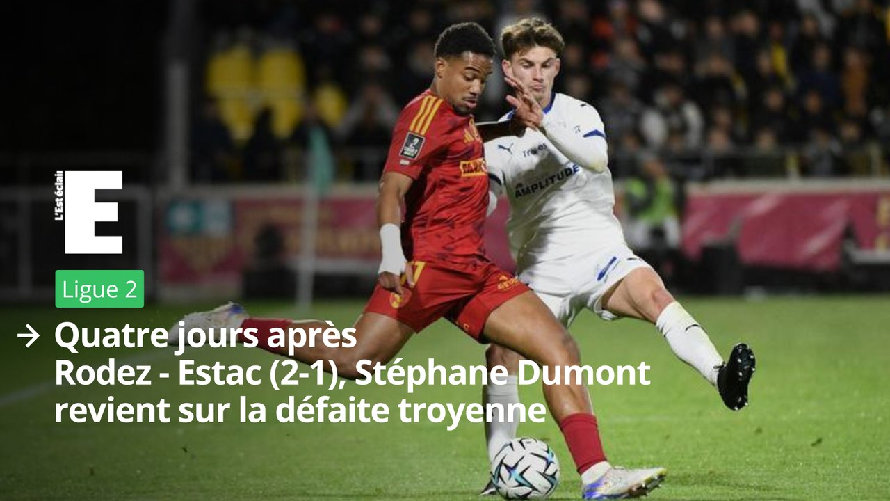 Stéphane Dumont revient sur Rodez - Estac (2-1), quatre jours après la défaite troyenne