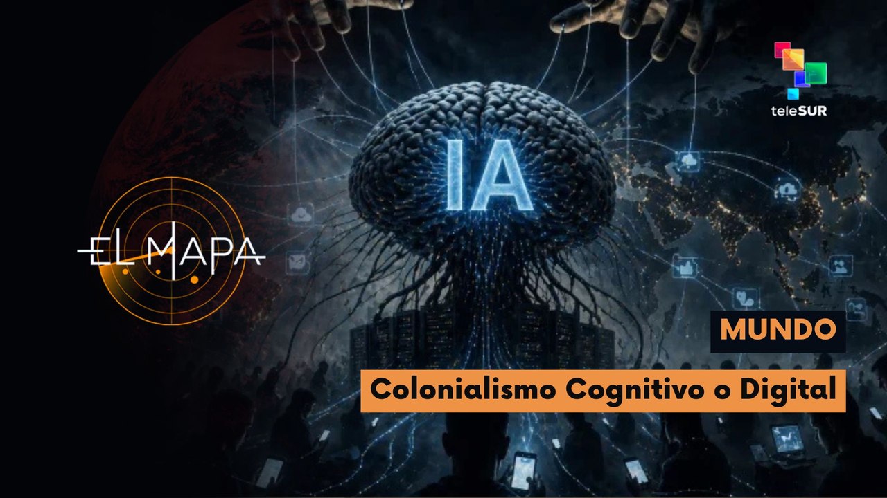 El Mapa | Mundo | Colonialismo Cognitivo o Digital 28-04-2026