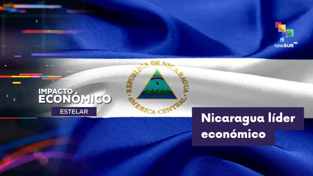 IMPACTO ECONÓMICO ESTELAR| Nicaragua será líder de crecimiento económico en Centroamérica 28-04-2026