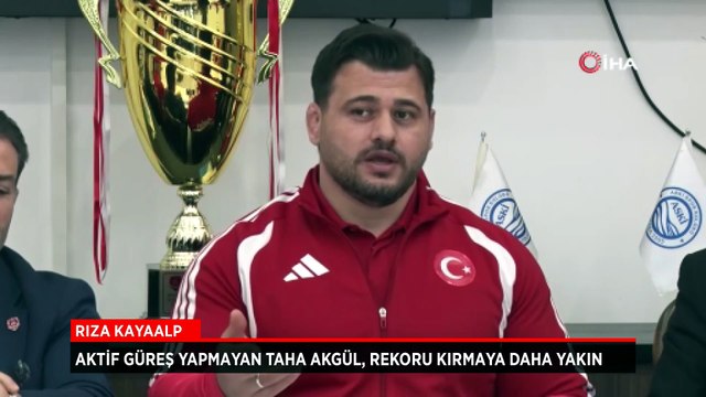 Rıza Kayaalp: Aktif güreş yapmayan Taha Akgül rekoru kırmaya daha yakın