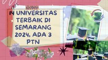 14 Universitas Terbaik di Semarang 2024, Ada 3 PTN