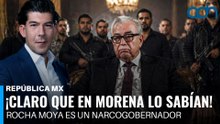 ¡Claro que en Morena lo sabían! Rocha Moya es un narcogobernador I República Mx