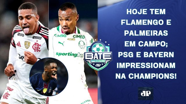 FLAMENGO E PALMEIRAS JOGAM HOJE NA LIBERTADORES; PSG E BAYERN IMPRESSIONAM! | BATE-PRONTO