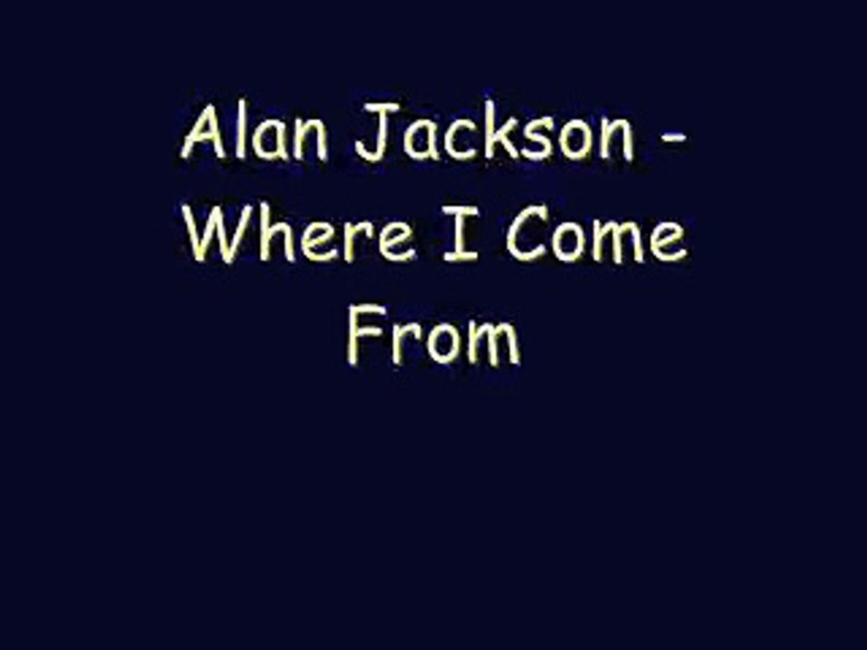 Alan Jackson - Where I Come From