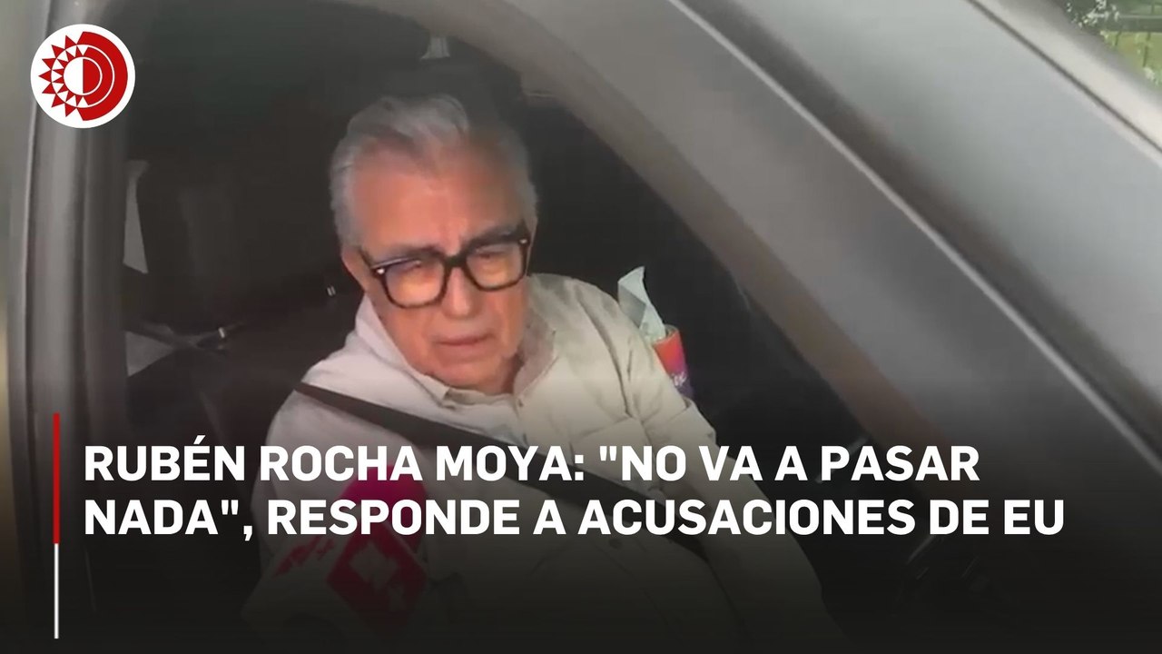 Rubén Rocha Moya: "No va a pasar nada", responde a acusaciones de EU