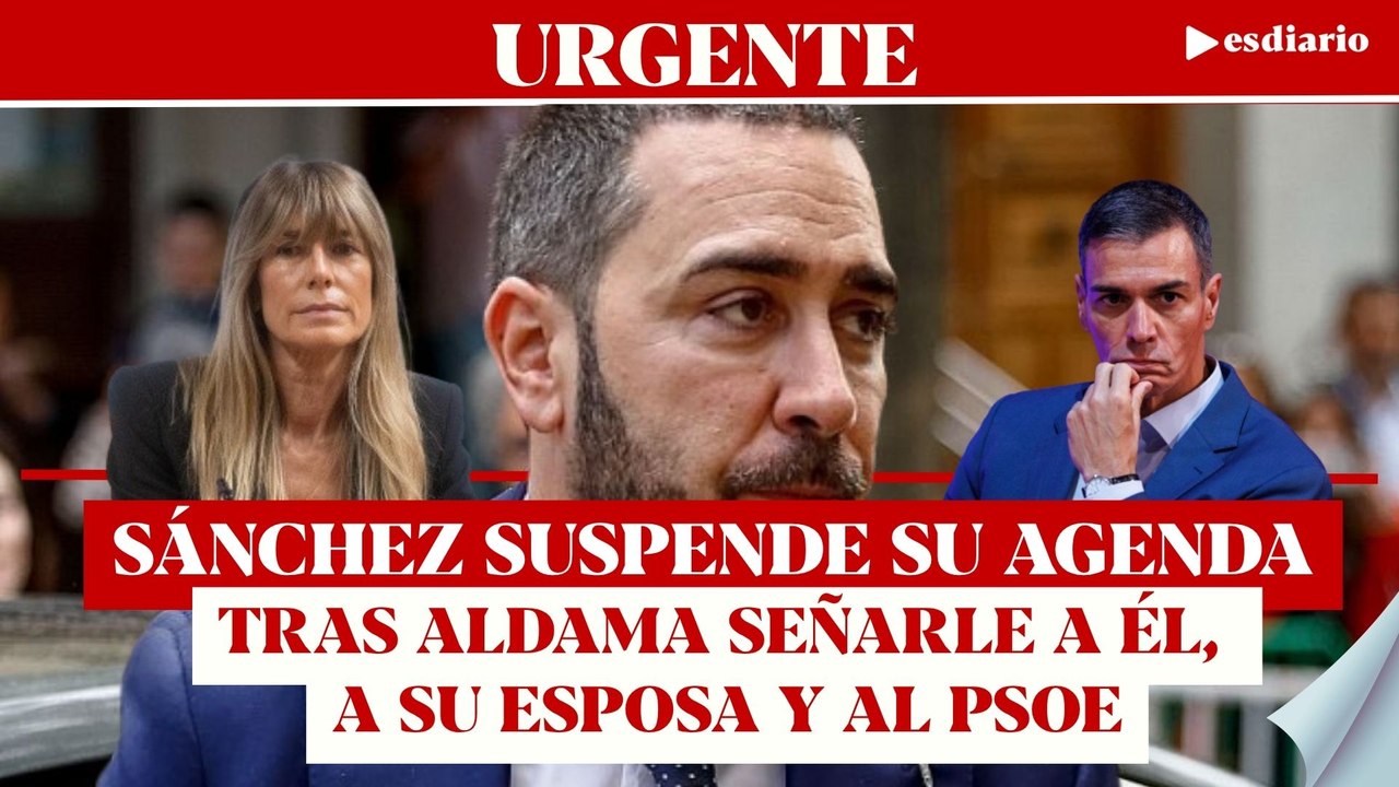 #ÚLTIMAHORA Sánchez suspende su agenda tras la declaración de Aldama contra él, su esposa y el PSOE