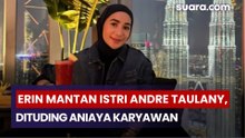 Dituding Aniaya Karyawan, Erin Mantan Istri Andre Taulany Layangkan Somasi