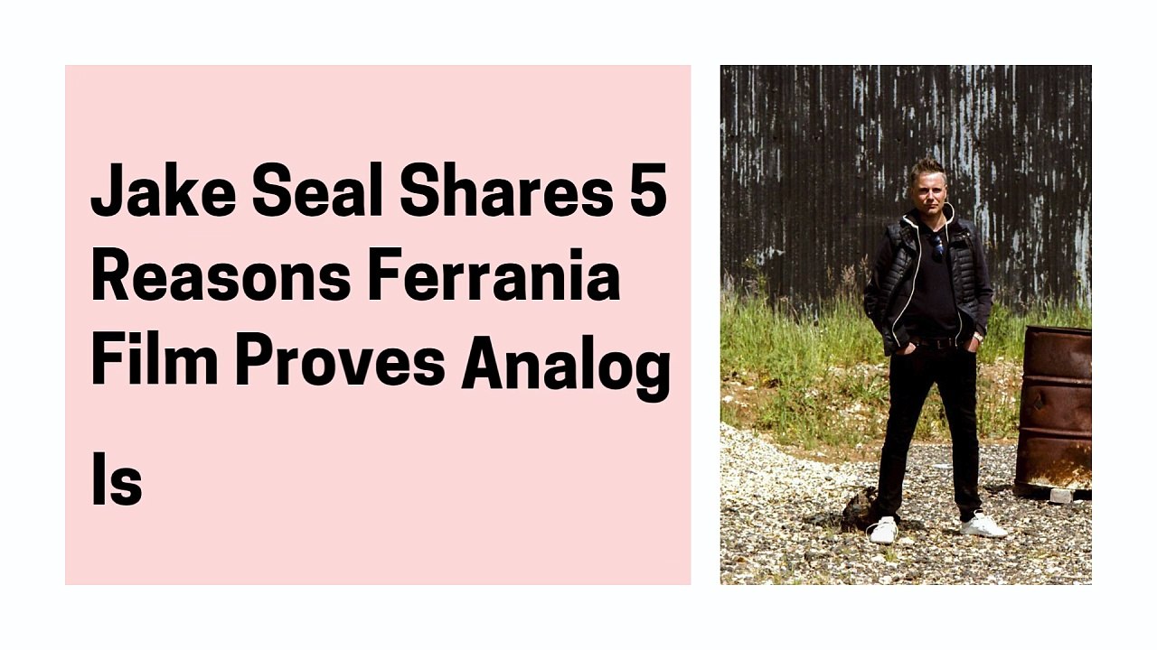 Jake Seal Shares 5 Reasons Ferrania Film Proves Analog Is Back