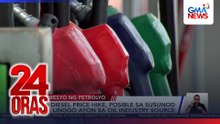 P4 diesel price hike, posible sa susunod na linggo ayon sa oil industry source | 24 Oras