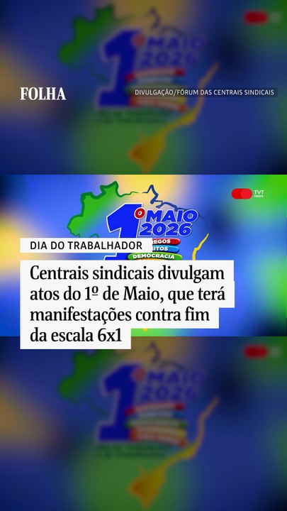 Centrais sindicais divulgam atos do 1º de Maio, que terá manifestações contra fim da escala 6x1
