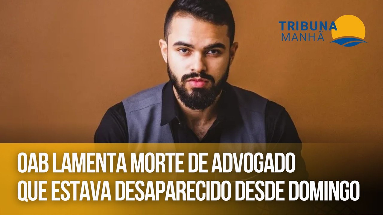OAB lamenta morte de advogado que estava desaparecido desde domingo