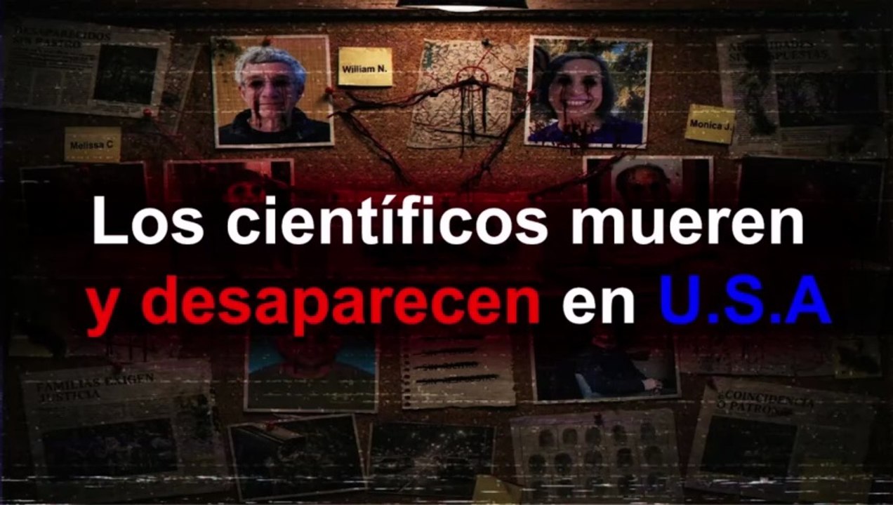 Científicos importantes mueren y desaparecen en Estados Unidos TODO LO QUE SE SABE