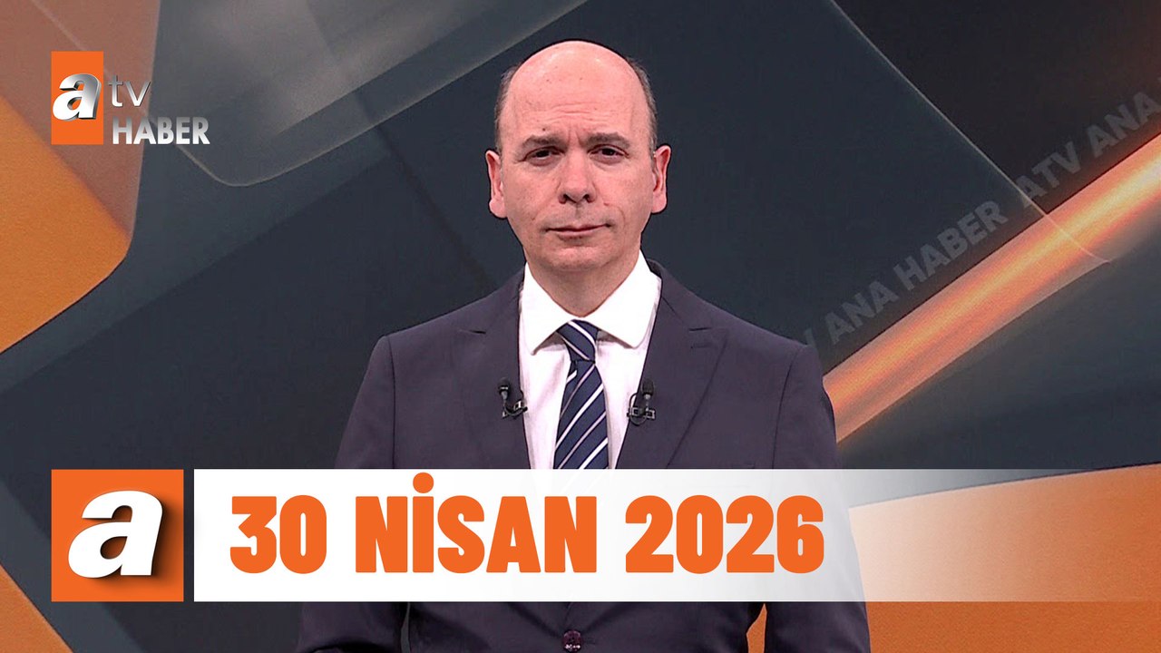 atv Ana Haber | 30 Nisan 2026
