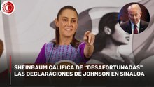 Un embajador no puede tener "actitud injerencista": Sheinbaum; califica de “desafortunadas” las declaraciones de Johnson en Sinaloa