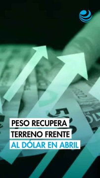 Peso mexicano recupera terreno frente al dólar en abril tras alto el fuego en Oriente Medio