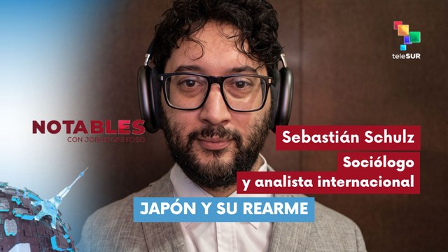 NOTABLES | Sebastián Schulz - Sociólogo y analista internacional | Japón y su rearme 30-04-2026