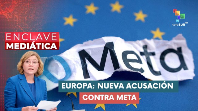 ENCLAVE MEDIÁTICA | Europa | Nueva acusación contra META 30-04-2026