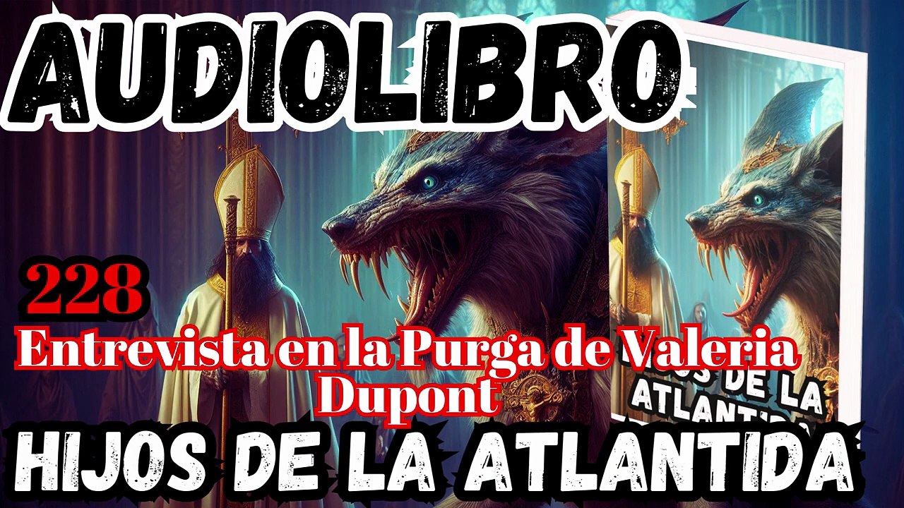 Audiolibro los Hijos de la Atlantida Capítulo 228 Entrevista en la Purga de Valeria Dupont
