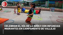 Celebran el Día de la Niñez con infancias migrantes en campamento de Vallejo