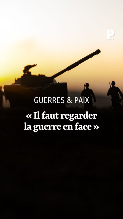 « Il faut regarder la guerre en face »