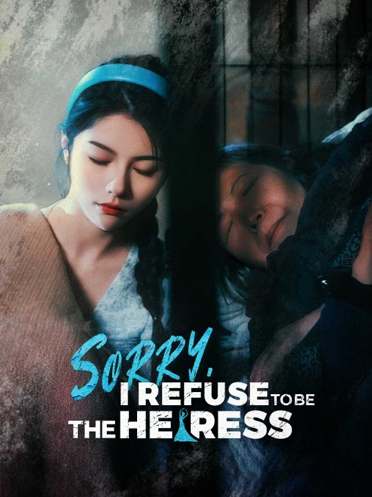 Sorry, I Refuse to Be the Heiress | Short Drama Full HD 720p