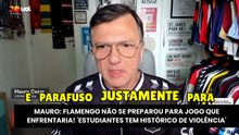 MAURO: FLAMENGO NÃO SE PREPAROU PARA JOGO QUE ENFRENTARIA! 'ESTUDIANTES TEM HISTÓRICO DE VIOLÊNCIA'
