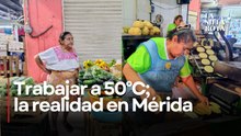 Calor extremo en Mérida; trabajadores enfrentan hasta 50°C