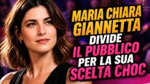 MARIA CHIARA GIANNETTA divide il pubblico con la sua scelta SHOCK