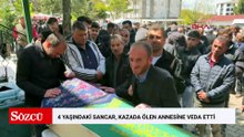 4 yaşındaki Sancar, yaralı kurtulduğu kazada ölen annesine veda etti
