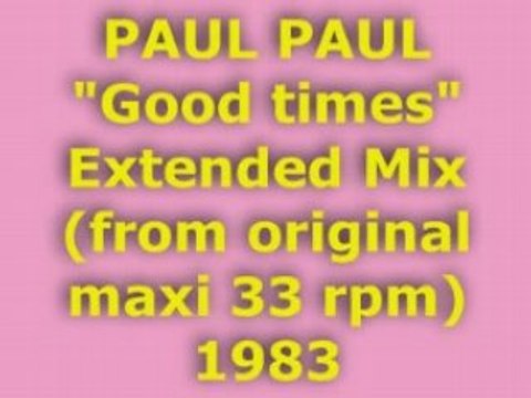 PAUL PAUL Good times Extended Mix 1983