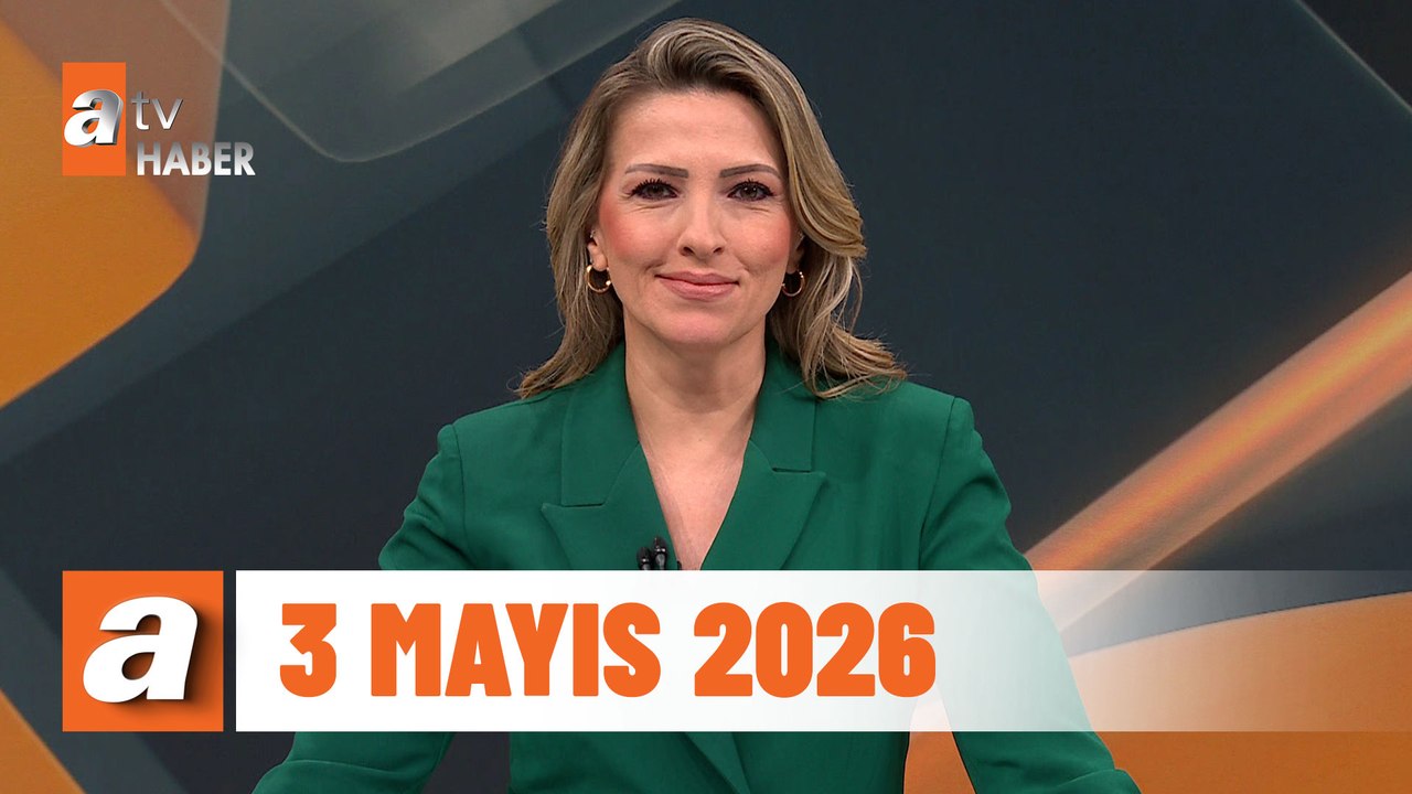 atv Ana Haber | 3 Mayıs 2026