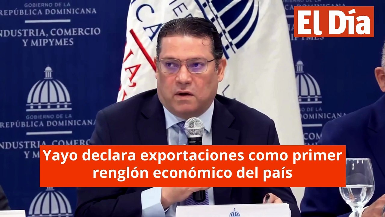 Yayo declara exportaciones como primer renglón económico del país