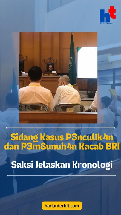 Sidang Kasus P3nculik4n dan P3m8unuh4n Kacab BRISaksi Jelaskan Kronologi