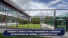 Highbury o como el fútbol trasciende en la sociedad: de ser estadio del Arsenal a viviendas de lujo