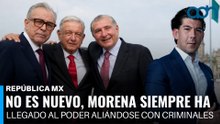 No es nuevo, Morena siempre ha llegado al poder aliándose con criminales I República Mx