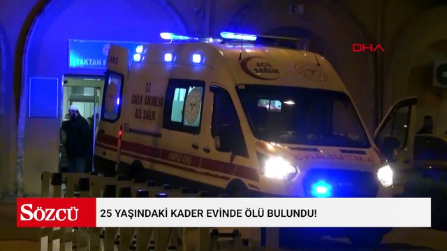 25 yaşındaki Kader evinde ölü bulundu!