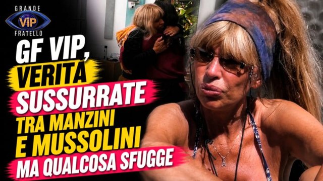 GF Vip, verità sussurrate tra Manzini e Mussolini, qualcosa sfugge