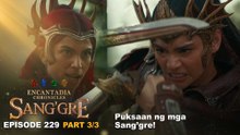 Sang'gre: Puksaan ng mga Sang’gre! (Episode 229 - Part 3/3) | Encantadia Chronicles