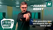 Juanra Bonet: "La tele generalista tiene que recuperar algo que ahora tiene la radio"