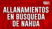Allanamientos en búsqueda de Nahua