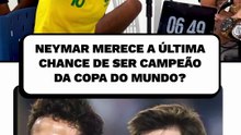Neymar merece a última chance de ser campeão da Copa do Mundo?