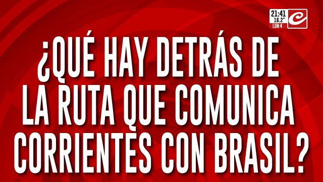 ¿Que hay detrás de la ruta que comunica Corrientes con Brasil?