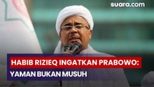 Habib Rizieq Ingatkan Prabowo: Yaman Bukan Musuh