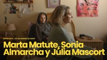 'Yo no moriré de amor' | Entrevista a Marta Matute, Sonia Almarcha y Júlia Mascort