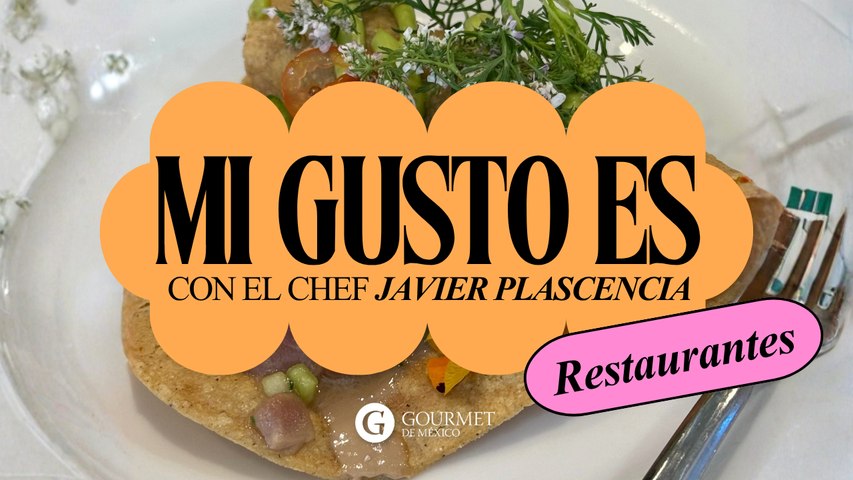 Mi gusto es, colaboración con el chef JAVIER PLASCENCIA
