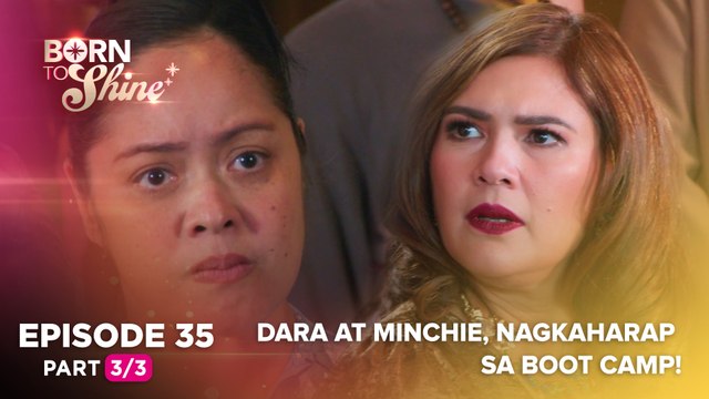 Born To Shine: Dara at Minchie, nagkaharap sa boot camp! (Episode 35 - Part 3/3)