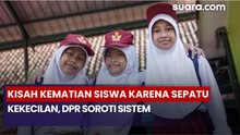 Kisah Viral Kematian Siswa Karena Sepatu Kekecilan, DPR Soroti Sistem Pendidikan